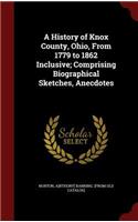 History of Knox County, Ohio, From 1779 to 1862 Inclusive; Comprising Biographical Sketches, Anecdotes