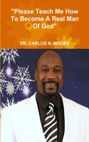 Please Teach Me How To Become A Real Man of God