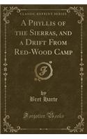 A Phyllis of the Sierras, and a Drift from Red-Wood Camp (Classic Reprint)