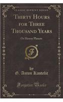 Thirty Hours for Three Thousand Years: Or Heresy Planets (Classic Reprint)