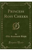 Princess Rosy Cheeks (Classic Reprint)