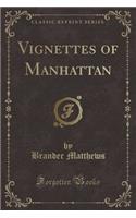 Vignettes of Manhattan (Classic Reprint)