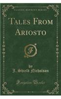 Tales from Ariosto (Classic Reprint): (English)