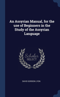 An Assyrian Manual, for the use of Beginners in the Study of the Assyrian Language
