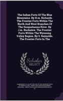 The Indian Forts of the Blue Mountains. by H.M. Richards. the Frontier Forts Within the North and West Branches of the Susquehanna River. by J.M. Buckalew. the Frontier Forts Within the Wyoming Valley Region. by S. Reynolds. the Frontier Forts in t