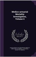 Medico-Actuarial Mortality Investigation, Volume 4