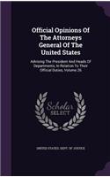 Official Opinions Of The Attorneys General Of The United States: Advising The President And Heads Of Departments, In Relation To Their Official Duties, Volume 26