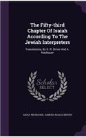 The Fifty-third Chapter Of Isaiah According To The Jewish Interpreters: Translations, By S. R. Driver And A. Naubauer