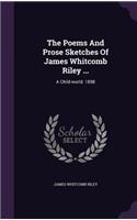 The Poems And Prose Sketches Of James Whitcomb Riley ...: A Child-world. 1898