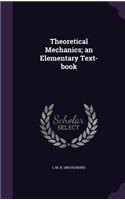 Theoretical Mechanics; An Elementary Text-Book