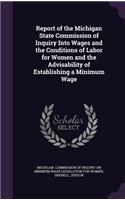 Report of the Michigan State Commission of Inquiry Into Wages and the Conditions of Labor for Women and the Advisability of Establishing a Minimum Wage