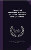 Kaye's And Malleson's History Of The Indian Mutiny Of 1857-8, Volume 1