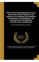 Notes, Critical and Explanatory, on the Greek Text of Paul's Epistles to the Romans, the Corinthians, the Galatians, the Ephesians, the Philippians, the Colossians, the Thessalonians, Timothy, Titus, and Philemon