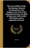 Law of Bills of Sale, Containing a General Introduction in Ten Chapters, the Text of the Repealed Statutes, the Bills of Sale Acts, 1878 to 1891, With Notes and an Appendix of Forms