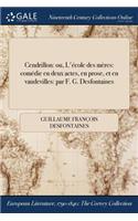 Cendrillon: Ou, L'Ecole Des Meres: Comedie En Deux Actes, En Prose, Et En Vaudevilles: Par F. G. Desfontaines