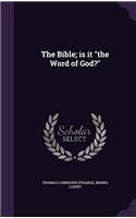 THE BIBLE: IS IT  THE WORD OF GOD ?