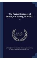 Parish Registers of Sutton, Co. Surrey, 1636-1837