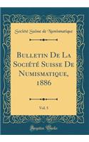 Bulletin De La Société Suisse De Numismatique, 1886, Vol. 5 (Classic Reprint)