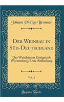 Der Weinbau in Süd-Deutschland, Vol. 4: Der Weinbau Im Königreich Würtemberg, Erste Abtheilung (Classic Reprint)