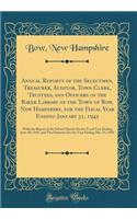 Annual Reports of the Selectmen, Treasurer, Auditor, Town Clerk, Trustees, and Officers of the Baker Library of the Town of Bow, New Hampshire, for the Fiscal Year Ending January 31, 1942: With the Report of the School District for the Fiscal Year : With the Report of the School District for the Fiscal Year Ending