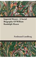 Imperial Hearst - A Social Biography Of William Randolph Hearst