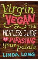 Virgin Vegan: The Meatless Guide to Pleasing Your Palate