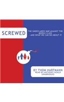 Screwed: The Undeclared War Against the Middle Class--And What We Can Do about It