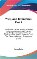 Wills And Inventories, Part 1: Illustrative Of The History, Manners, Language, Statistics, Etc., Of The Northern Counties Of England, From The Eleventh Century Downwards (1835)