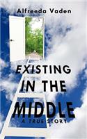 Existing In The Middle: A True Story