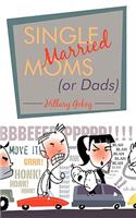 Single Married Moms (or Dads)