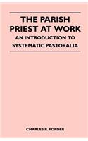 Parish Priest At Work - An Introduction To Systematic Pastoralia