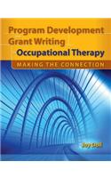 Program Development and Grant Writing in Occupational Therapy: Making the Connection: Making the Connection
