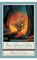 From Glory to Glory: An Outline Study of the Holy Spirit's Work in Our Lives