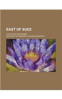 East of Suez; A Play in Seven Scenes