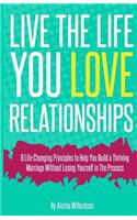 Live The Life You Love "Relationships": Relationships