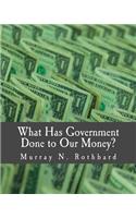 What Has Government Done to Our Money? (Large Print Edition)