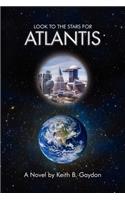 Look to the Stars for Atlantis: A Novel by Keith B. Gaydon