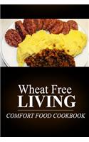 Wheat Free Living - Comfort Food Cookbook