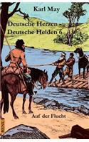 Deutsche Herzen - Deutsche Helden 6 Auf Der Flucht: Abenteuerroman(6 Deutsche Herzen - Deutsche Helden)