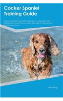 Cocker Spaniel Training Guide Cocker Spaniel Training Includes: Cocker Spaniel Tricks, Socializing, Housetraining, Agility, Obedience, Behavioral Training and More