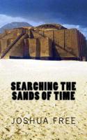 Searching the Sands of Time: Secrets of the Sumerians, Babylonians & Anunnaki Gods of Ancient Mesopotamian Religion