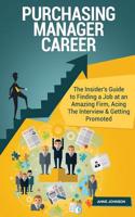 Purchasing Manager Career (Special Edition): The Insider's Guide to Finding a Job at an Amazing Firm, Acing the Interview & Getting Promoted: The Insider's Guide to Finding a Job at an Amazing Firm, Acing the Interview & Getting Promoted