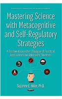 Mastering Science with Metacognitive & Self-Regulatory Strategies