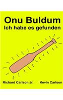 Onu Buldum Ich habe es gefunden: Resimli Çocuk Kitab&#305; Türkçe - Almanca (Iki Dilli Bask&#305;) (www.rich.center)