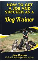 How to Get a Job and Succeed as a Dog Trainer: (English)