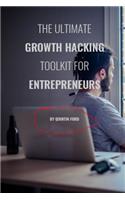 The Ultimate Growth Hacking Toolkit for Entrepreneurs