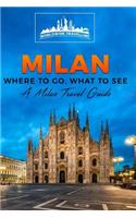 Milan: Where To Go, What To See - A Milan Travel Guide(2 Italy, Milan, Venice, Rome, Florence, Naples, Turin)