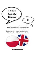 I Have Twenty Fingers: ...and 159 other common Polish-English Errors