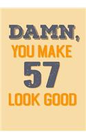 Damn, You Make 57 Look Good: Keepsake Journal Notebook For Best Wishes, Messages & Doodle In V28