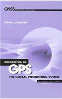 Introduction to GPS: The Global Positioning System, Second Edition: 2e the Global Positioning Sy (The Gnss Technology and Applications)